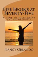 Life Begins at Seventy-Five 1533013071 Book Cover