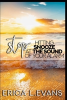 Stop Hitting Snooze at The Sound of Your Alarm 1737225808 Book Cover