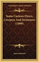 Some curious flyers, creepers and swimmers 1146582188 Book Cover