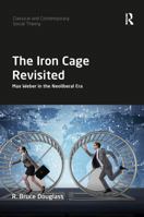 The Iron Cage Revisited: Max Weber in the Neoliberal Era 0367821168 Book Cover