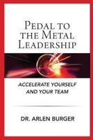 Pedal to the Metal Leadership: Accelerate Yourself and Your Team 0989976211 Book Cover
