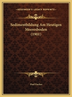 Sedimentbildung Am Heutigen Meeresboden (1901) 116025267X Book Cover