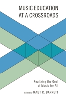 Music Education At A Crossroads: Realizing The Goal Of Music For All 1607092026 Book Cover