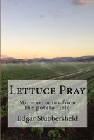Lettuce Pray: More sermons from the potato field 0994415761 Book Cover
