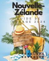 NOUVELLE ZÉLANDE GUIDE DE VOYAGE 2024: Le meilleur compagnon complet pour votre voyage (Guides de voyage complets et mis à jour) (French Edition) B0CW22SHGK Book Cover