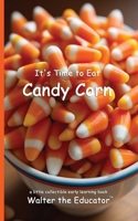It's Time to Eat Candy Corn (Time to Eat Book) B0DPD2Z4SX Book Cover
