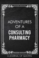 Adventures of A Consulting Pharmacy: A Journal of Quotes Prompted Quote Notebook Pharmacist Gift Office Equipment for Men or Women Appreciation Gifts Christmas Birthday 1676762108 Book Cover