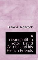 A Cosmopolitan Actor: David Garrick and his French Friends 1017954402 Book Cover