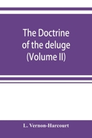 The Doctrine Of The Deluge: Vindicating The Scriptural Account From The Doubts Which Have Recently Been Cast Upon It By Geological Speculations; Volume 2 1022365703 Book Cover