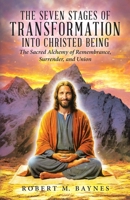 The Seven Stages of Transformation Into Christed Being: The Sacred Alchemy of Remembrance, Surrender, and Union 1834383927 Book Cover