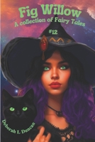 Fig Willow: A collection of Fairy Tales #12 B0CCZV2N52 Book Cover