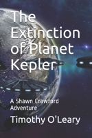 The Extinction of Planet Kepler: A Shawn Crawford Adventure B08NF34F6G Book Cover