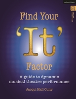 Find Your 'It' Factor: A guide to dynamic musical theatre performance 1350551449 Book Cover