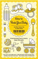 How to Rock Your Baby: And Other Timeless Tips for Modern Moms 1401324592 Book Cover