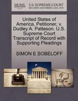 United States of America, Petitioner, V. Dudley A. Patteson. U.S. Supreme Court Transcript of Record with Supporting Pleadings 1270417509 Book Cover