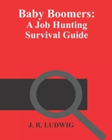 Baby Boomers: A Job Hunting Survival Guide 1694123898 Book Cover