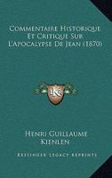 Commentaire Historique Et Critique Sur L'Apocalypse De Jean (1870) 1273687000 Book Cover