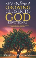 SEVEN DAYS OF GROWING CLOSER TO GOD DEVOTIONAL: A 7-Day Devotional to Confess, Repent, and Reconnect with God B0DSVQMSDJ Book Cover
