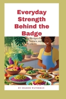 Everyday Strength Behind the Badge:: Clean Eating Recipes for First Responders, Nurses, and Night Workers B0FGXVGCM9 Book Cover