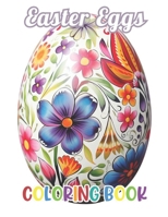 Easter Eggs Coloring Book for Adults: Stress Relief, Relaxation, and Creativity Coloring Pages for All Fans B0CT5W7XLF Book Cover