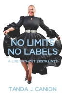 No Limits No Labels: A Life Without Restraints 057846151X Book Cover