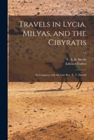 Travels In Lycia, Milyas, And The Cibyratis: In Company With The Late Rev. E. T. Daniell, Volume 1 1014717566 Book Cover