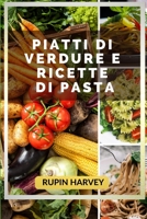 Piatti Di Verdure E Ricette Di Pasta: Ricettario Di Famiglia. B0BQXW593S Book Cover