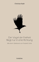 Der Vogel der Freiheit fliegt nur in eine Richtung: Mit einem Geleitwort von Frederik Vahle 3741271810 Book Cover