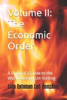 Volume II: The Economic Order: A Futurist’s Guide to the World Already Un-folding (THE STEWARDSHIP CIVILIZATION) B0HBRH825P Book Cover