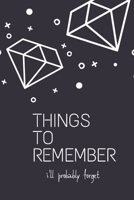 Things to remember i'll probably forget Notebook/Journal, 6x9 Blank rulled pages notebook Reminder journal.: Epic reminder journal 1676880240 Book Cover