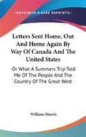 Letters sent home. Out and home again by way of Canada and the United States; or, What a summer's trip told me of the people and the country of the great West 1241428263 Book Cover