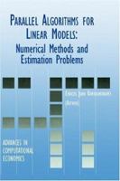 Parallel Algorithms for Linear Models - Numerical Methods and Estimation Problems (ADVANCES IN COMPUTATIONAL ECONOMICS Volume 15) 0792377206 Book Cover