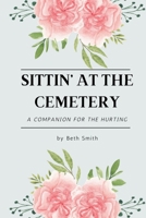 Sittin' at the Cemetery: A Devotional Companion for Grief, Grace, and Remembering the One You Miss B0FDGFWL36 Book Cover