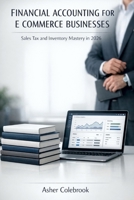 FINANCIAL ACCOUNTING FOR E-COMMERCE BUSINESSES: Sales Tax and Inventory Mastery in 2026 Leverages B0GDFWCYGV Book Cover