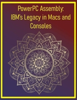 PowerPC Assembly: IBM’s Legacy in Macs and Consoles: Code for classic Apple hardware and modern embedded systems B0FHVT49YJ Book Cover