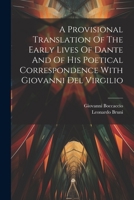 A Provisional Translation Of The Early Lives Of Dante And Of His Poetical Correspondence With Giovanni Del Virgilio 1021533254 Book Cover