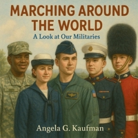 Marching Around the World: A Look at Our Militaries B0FNK8JL1G Book Cover