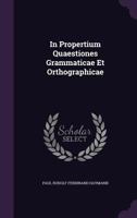 In Propertium Quaestiones Grammaticae Et Orthographicae 1141251493 Book Cover