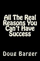 All The Real Reasons You Can't Have Success 1499132972 Book Cover