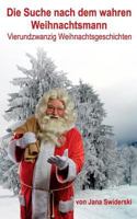 Die Suche nach dem wahren Weihnachtsmann: Vierundzwanzig Weihnachtsgeschichten 3743174154 Book Cover