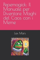 Pepemagick: Il Manuale per Diventare Maghi del Caos con i Meme B0CM1LFQFN Book Cover