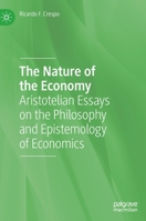 The Nature of the Economy: Aristotelian Essays on the Philosophy and Epistemology of Economics 3031024524 Book Cover