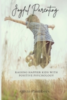 Joyful Parenting: Raising Happier Kids with Positive Psychology 9362921294 Book Cover