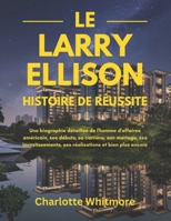 Le Larry Ellison Histoire de réussite: Une biographie détaillée de l'homme d'affaires américain, ses débuts, sa carrière, son mariage, ses ... Success Stories) (French Edition) B0DZH712HZ Book Cover