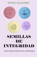 Semillas de Integridad: CÓMO FORMAR JÓVENES ÉTICOS Y RESPONSABLES (Spanish Edition) B0DPKQSZL1 Book Cover