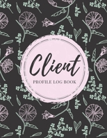 Client Profile Log Book: Client Data Organizer Log Book with A - Z Alphabetical Tabs, Record Profile And Appointment For Hairstylists, Makeup artists, barbers, Personal Trainer And More, Floral Cover B083XVFPDH Book Cover