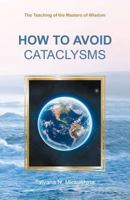 How to Avoid Cataclysms: The Teaching of the Masters of Wisdom 1729528902 Book Cover