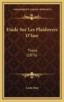 Etude Sur Les Plaidoyers D'Isee: These (1876) 116675720X Book Cover