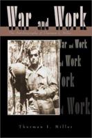 War and Work: The Autobiography of Thurman I. Miller 0595181740 Book Cover