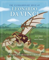 The Extraordinary Ideas of Leonardo Da Vinci: Big Ideas for Curious Minds (Arcturus Genius Ideas) 139884327X Book Cover